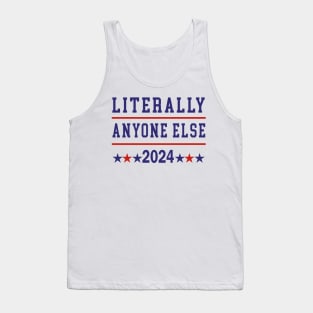 Literally Anyone Else 2024 Anti Trump Anti Biden Tank Top